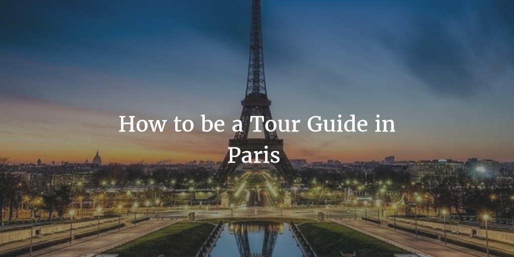 How to be a Tour Guide in Paris